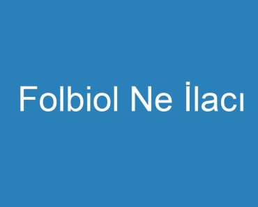 Folbiol Ne İlacı