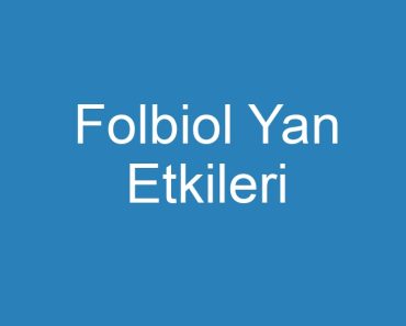 Folbiol Yan Etkileri