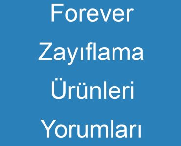 Forever Zayıflama Ürünleri Yorumları