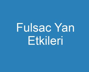 Fulsac Yan Etkileri