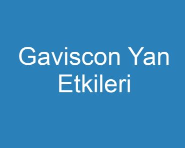 Gaviscon Yan Etkileri