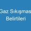 Gaz Sıkışması Belirtileri