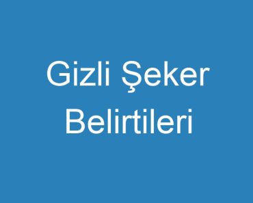 Gizli Şeker Belirtileri