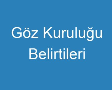 Göz Kuruluğu Belirtileri