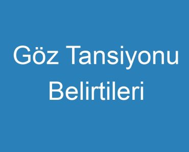 Göz Tansiyonu Belirtileri