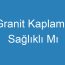 Granit Kaplama Sağlıklı Mı