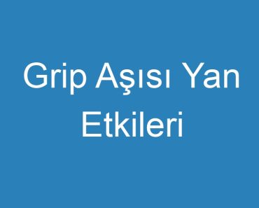 Grip Aşısı Yan Etkileri