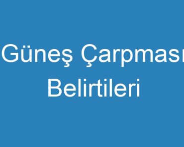 Güneş Çarpması Belirtileri