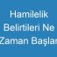 Hamilelik Belirtileri Ne Zaman Başlar