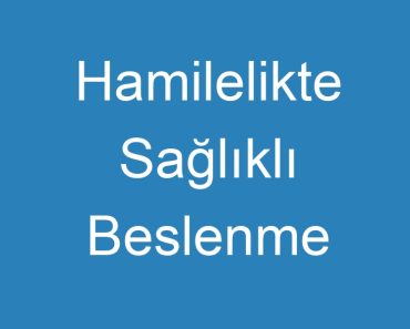 Hamilelikte Sağlıklı Beslenme