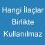 Hangi İlaçlar Birlikte Kullanılmaz