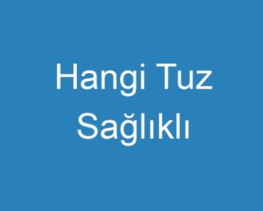 Hangi Tuz Sağlıklı