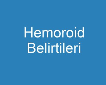 Hemoroid Belirtileri