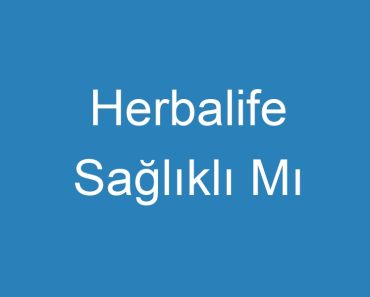 Herbalife Sağlıklı Mı