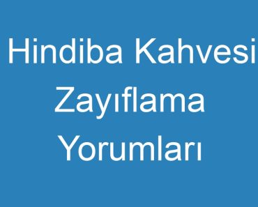 Hindiba Kahvesi Zayıflama Yorumları