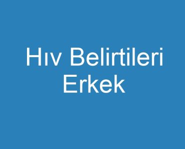 Hıv Belirtileri Erkek