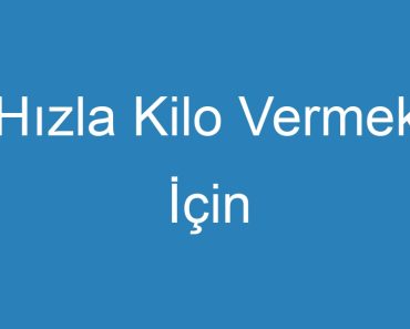 Hızla Kilo Vermek İçin