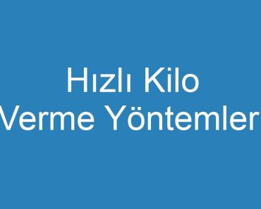 Hızlı Kilo Verme Yöntemleri