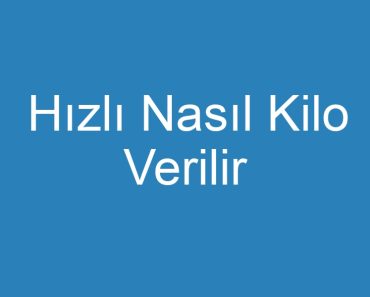 Hızlı Nasıl Kilo Verilir