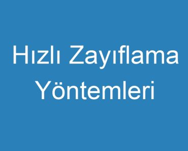 Hızlı Zayıflama Yöntemleri