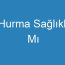 Hurma Sağlıklı Mı