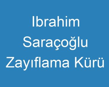 Ibrahim Saraçoğlu Zayıflama Kürü