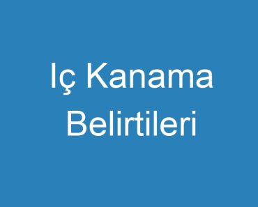 Iç Kanama Belirtileri