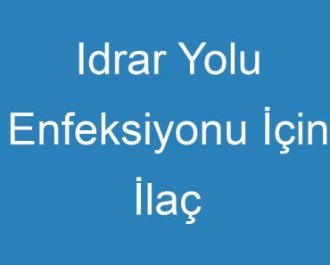 Idrar Yolu Enfeksiyonu İçin İlaç