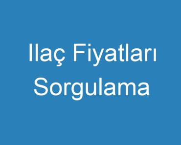 Ilaç Fiyatları Sorgulama