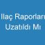 Ilaç Raporları Uzatıldı Mı