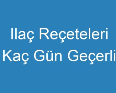 Ilaç Reçeteleri Kaç Gün Geçerli