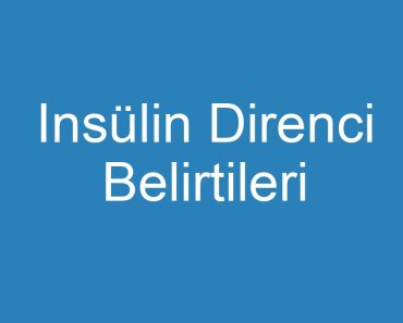 Insülin Direnci Belirtileri