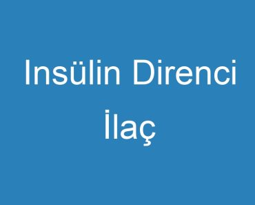 Insülin Direnci İlaç