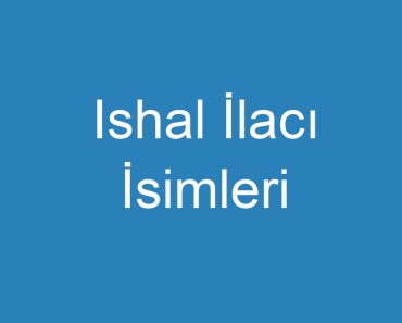 Ishal İlacı İsimleri