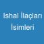 Ishal İlaçları İsimleri