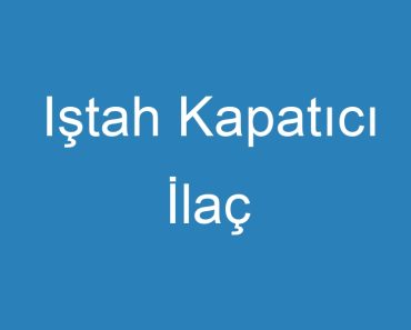 Iştah Kapatıcı İlaç