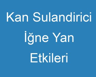 Kan Sulandirici İğne Yan Etkileri