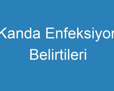 Kanda Enfeksiyon Belirtileri