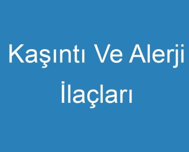 Kaşıntı Ve Alerji İlaçları