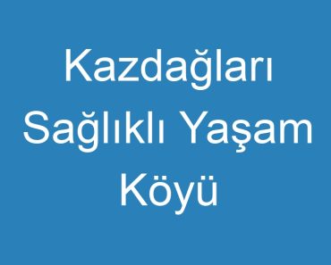 Kazdağları Sağlıklı Yaşam Köyü