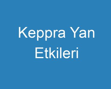 Keppra Yan Etkileri