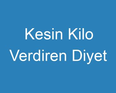 Kesin Kilo Verdiren Diyet