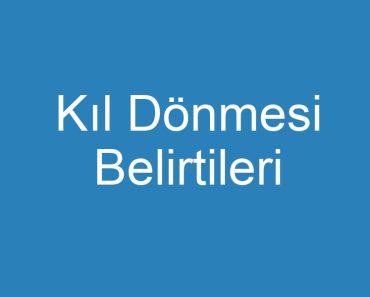 Kıl Dönmesi Belirtileri