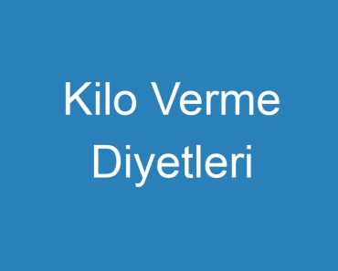 Kilo Verme Diyetleri