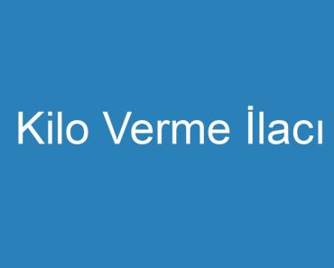 Kilo Verme İlacı