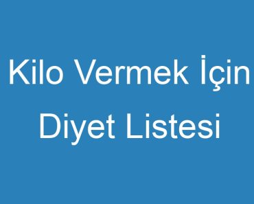 Kilo Vermek İçin Diyet Listesi