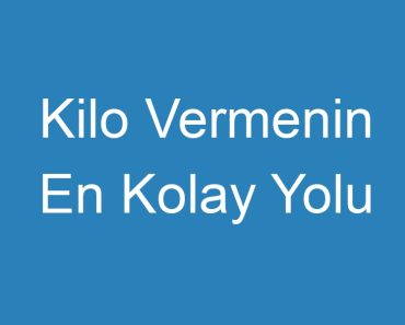 Kilo Vermenin En Kolay Yolu