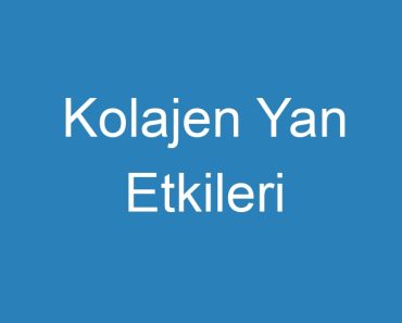 Kolajen Yan Etkileri