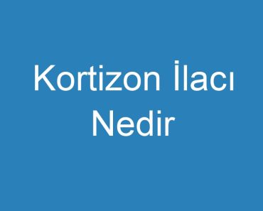 Kortizon İlacı Nedir