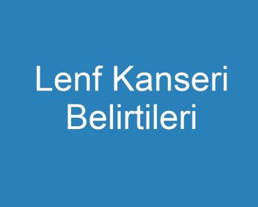 Lenf Kanseri Belirtileri